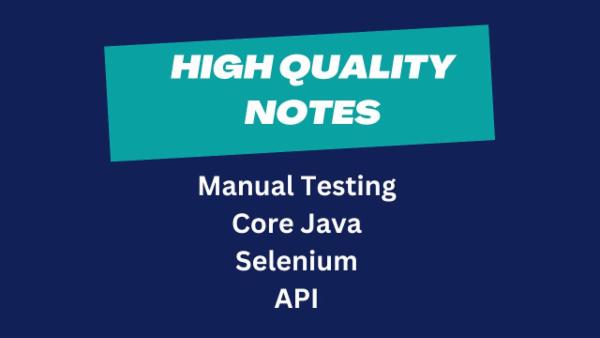 High Quality Notes - Manual Testing, Core Java, Selenium, API